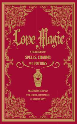 Love Magic: A Handbook of Spells, Charms, and Potions (Volume 2)  - Anastasia Greywolf (Pre-Loved)