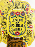 My Existence is a Political Statement - Sticker