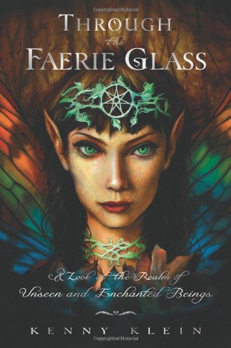 Through the Faerie Glass: A Look at the Realm of Unseen and Enchanted Beings - Kenny Klein (Pre-Loved)