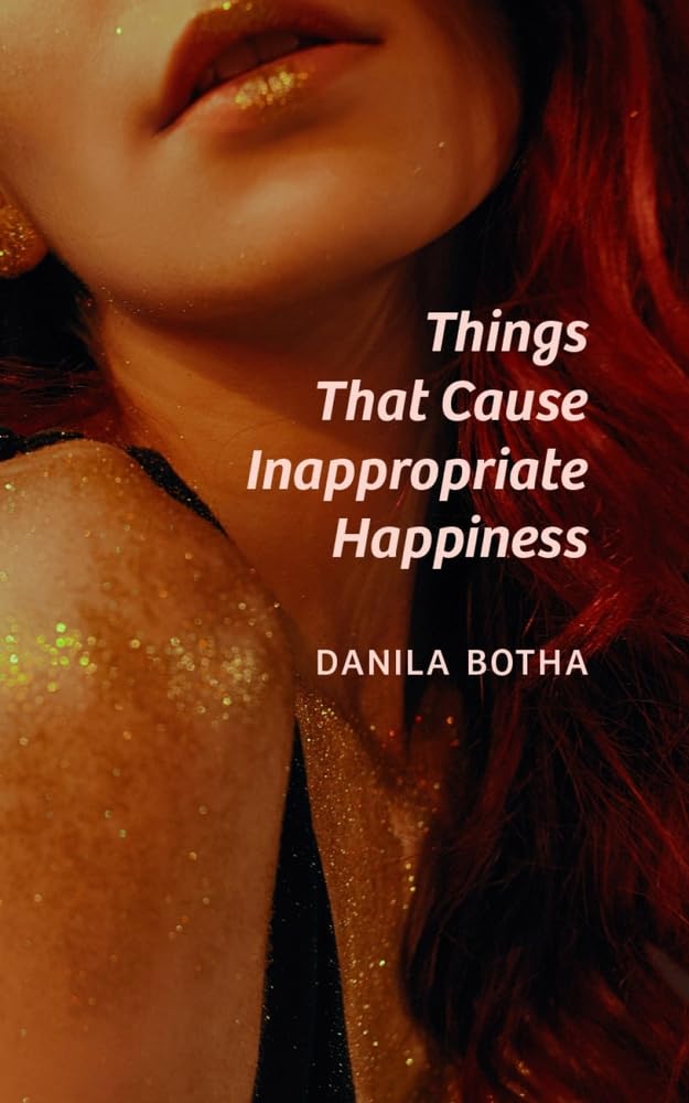 Things That Cause Inappropriate Happiness - Danila Botha