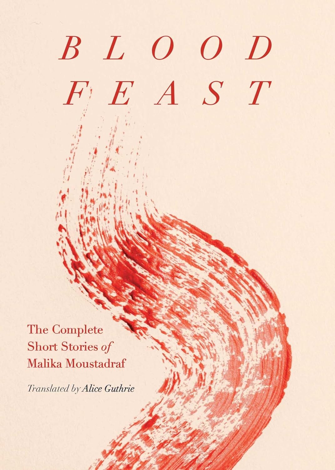 Blood Feast: The Complete Short Stories of Malika Moustadraf - Malika Moustadraf
