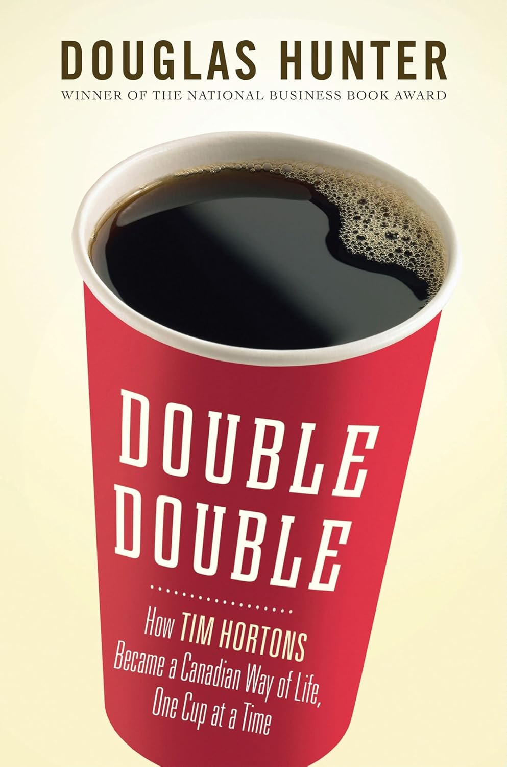 Double Double: How Tim Hortons Became a Canadian Way of Life, One Cup at a Time - Douglas Hunter (Pre-Loved)