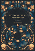 Botanical Curses and Poisons: The Shadow-Lives of Plants - Fez Inkwright (Pre-Loved)