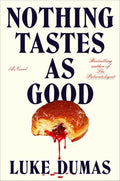 Nothing Tastes as Good: A Novel - Luke Dumas