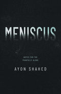 Meniscus: Notes for the Painfully Alone