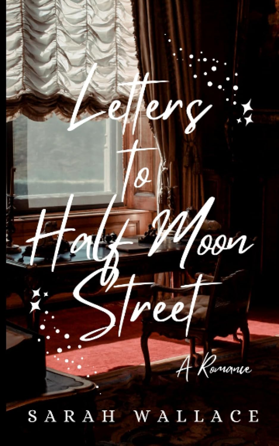 Letters to Half Moon Street - Sarah Wallace