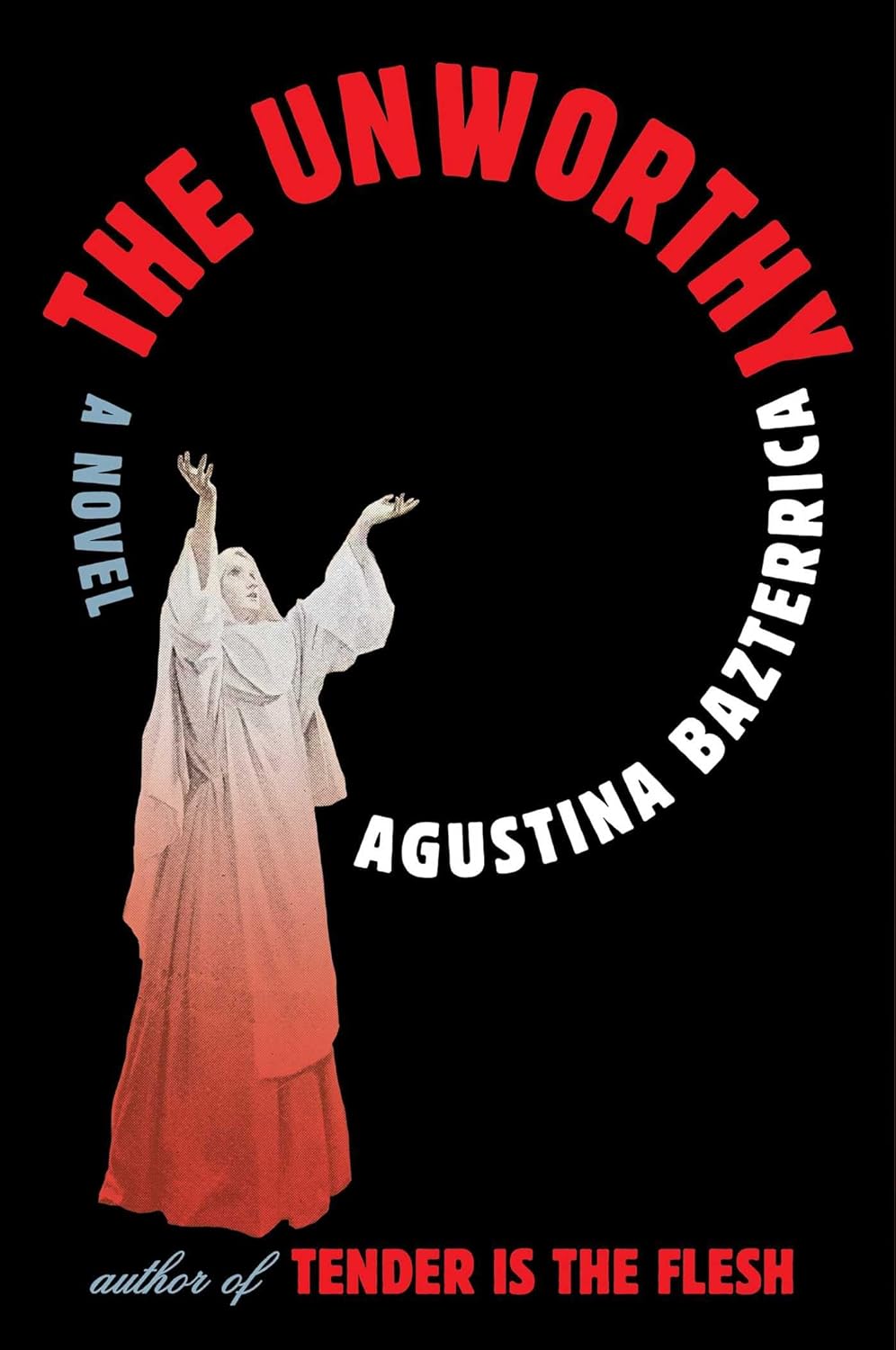 The Unworthy: A Novel - Agustina Bazterrica