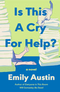 Is This a Cry for Help?: A Novel - Emily Austin