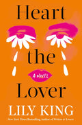 Heart the Lover: A Novel - Lily King