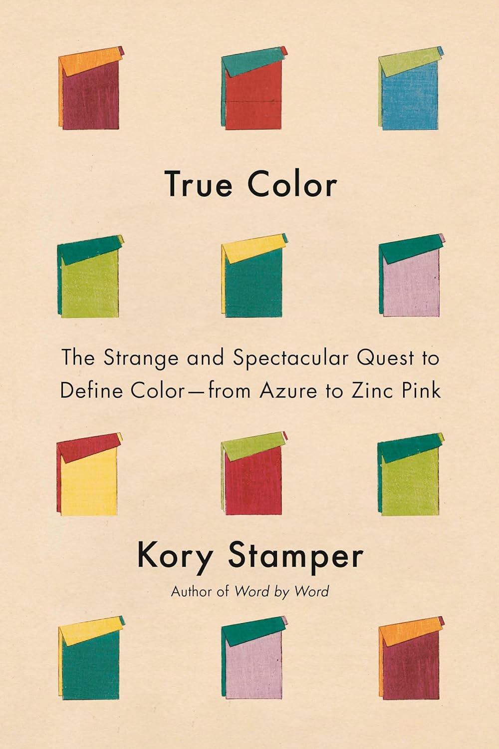 True Color: The Strange and Spectacular Quest to Define Color--from Azure to Zinc Pink - Kory Stamper