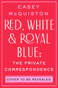 Red, White & Royal Blue: The Private Correspondence
