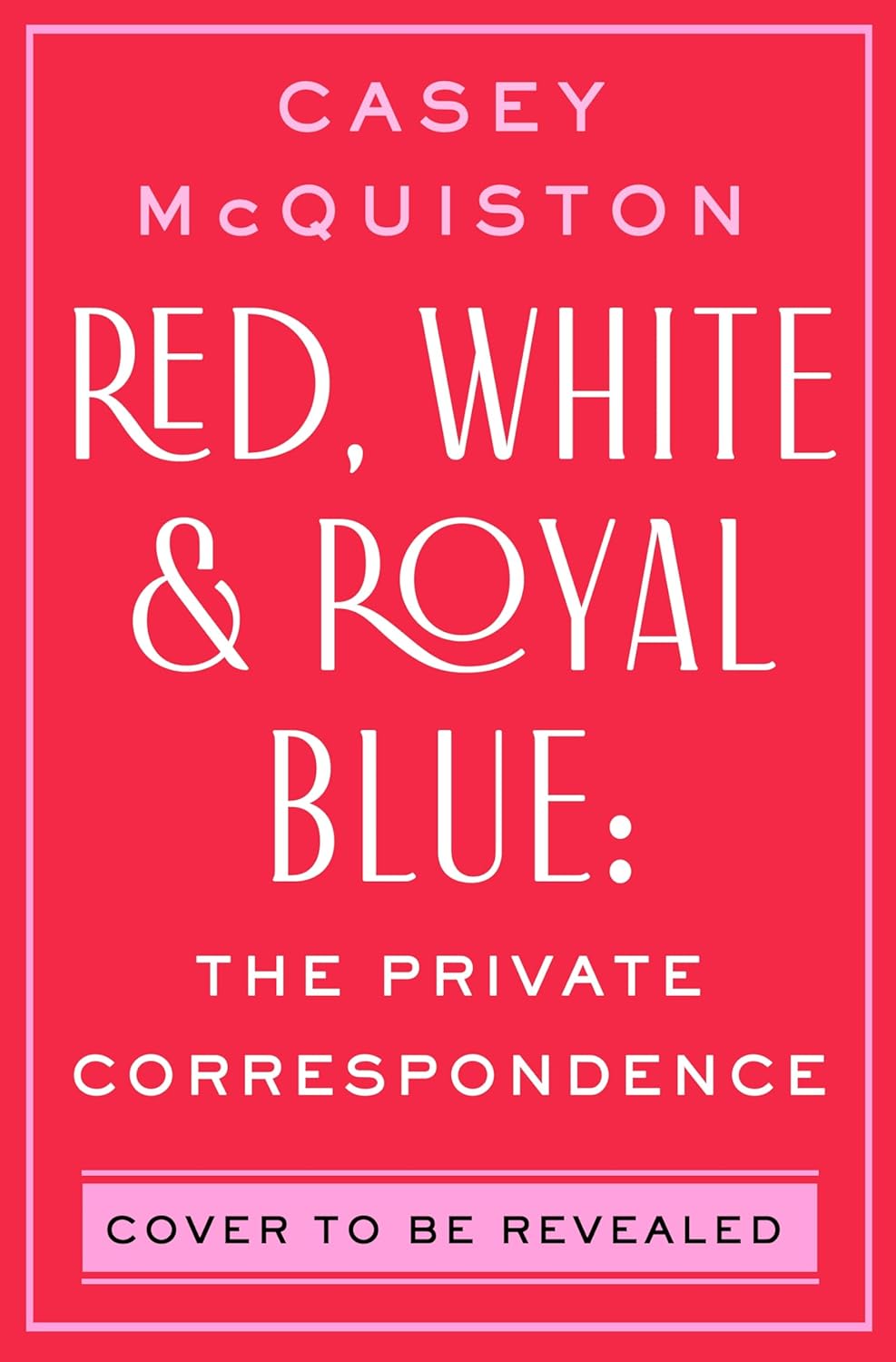 Red, White & Royal Blue: The Private Correspondence - Casey McQuiston