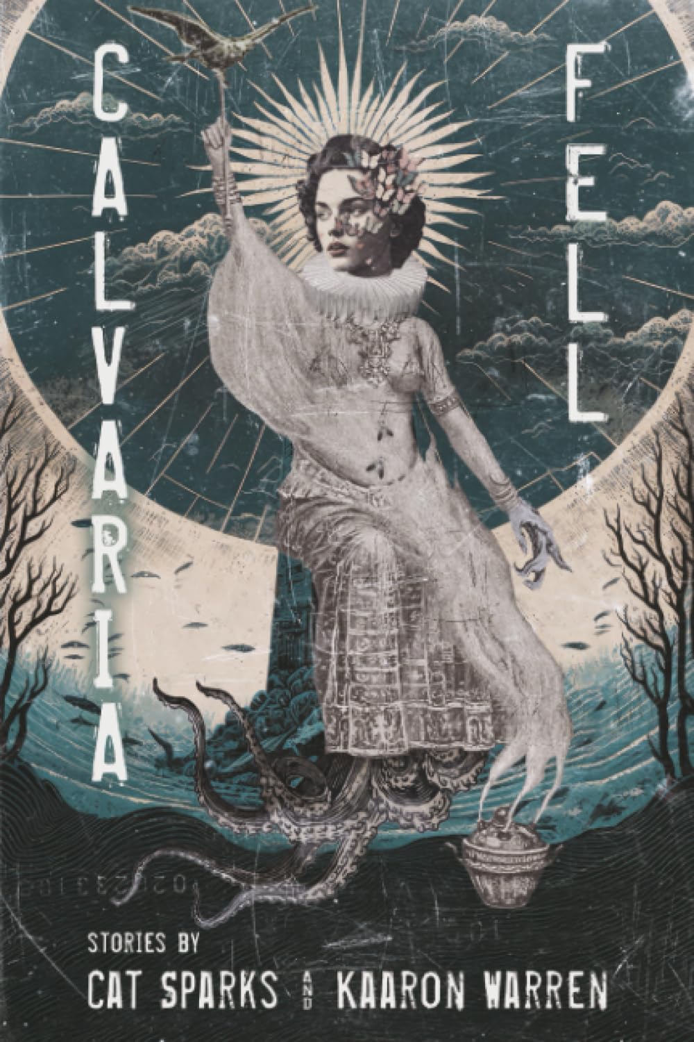 Calvaria Fell: Stories - Cat Sparks and Kaaron Warren