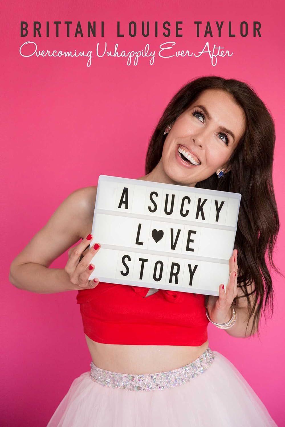 A Sucky Love Story: Overcoming Unhappily Ever After - Brittani Louise Taylor (Pre-Loved)