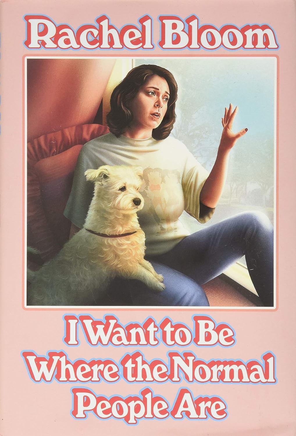 I Want to Be Where the Normal People Are - Rachel Bloom (Bargain)