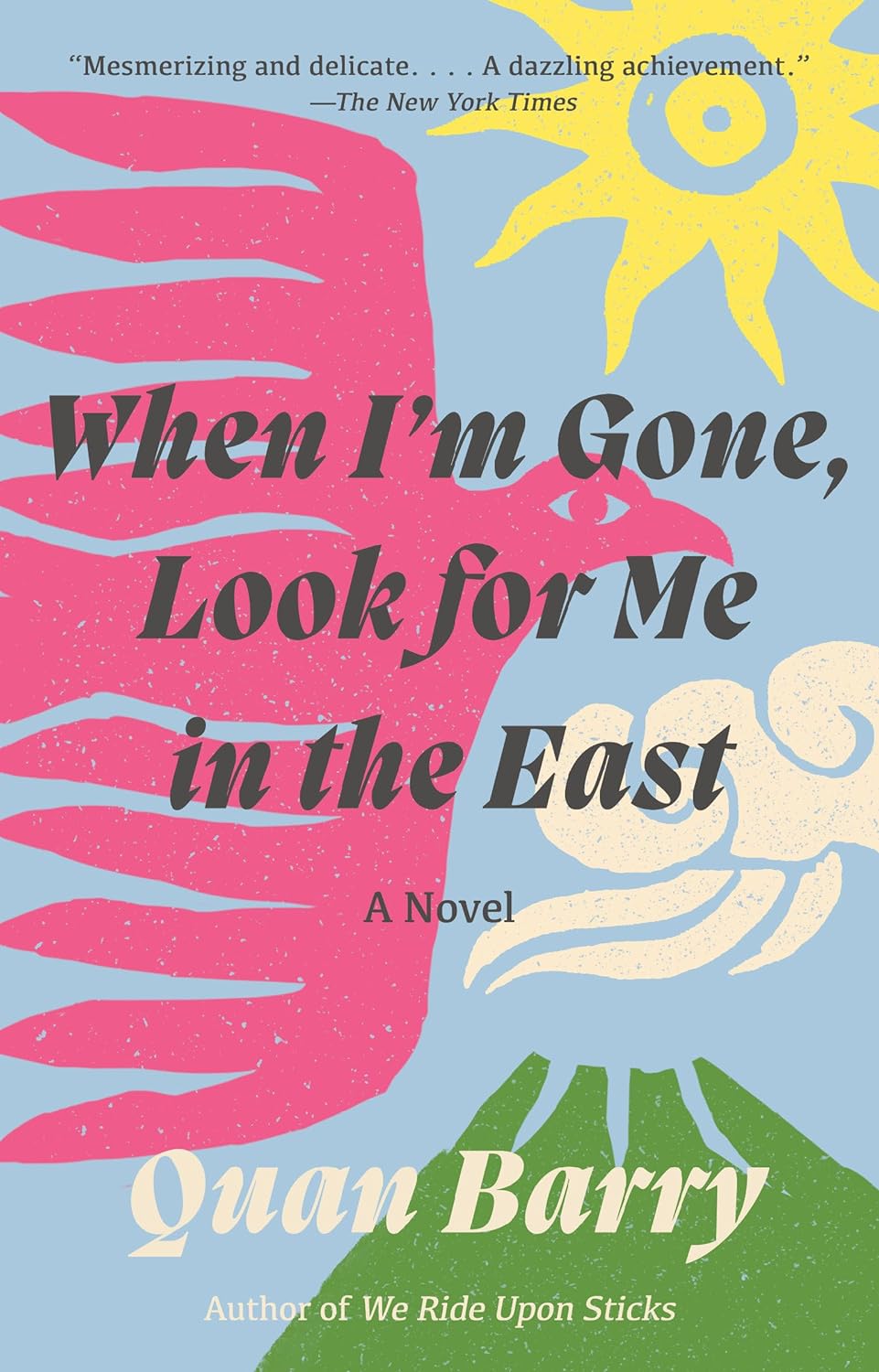 When I'm Gone, Look for Me in the East: A Novel - Quan Barry