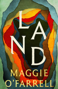 Land: A Novel - Maggie O'Farrell