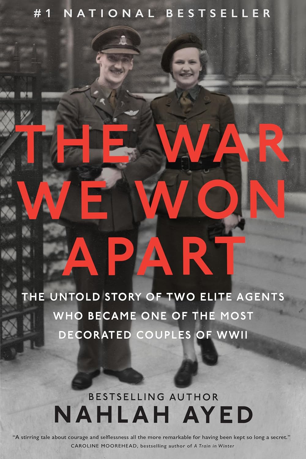 The War We Won Apart: The Untold Story of Two Elite Agents Who Became One of the Most Decorated Couples of WWII - Nahlah Ayed