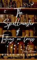 The Spellmaster of Tutting-on-Cress - Sarah Wallace