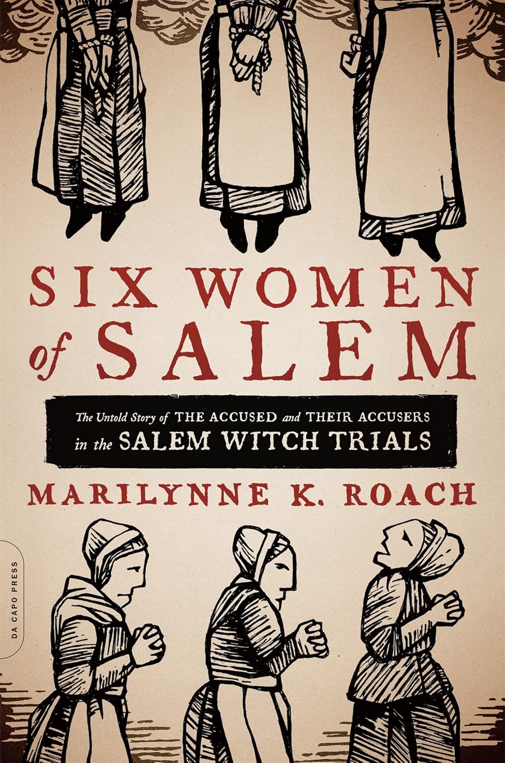 Six Women of Salem: The Untold Story of the Accused and Their Accusers in the Salem Witch Trials - Marilynne K. Roach (Pre-Loved)