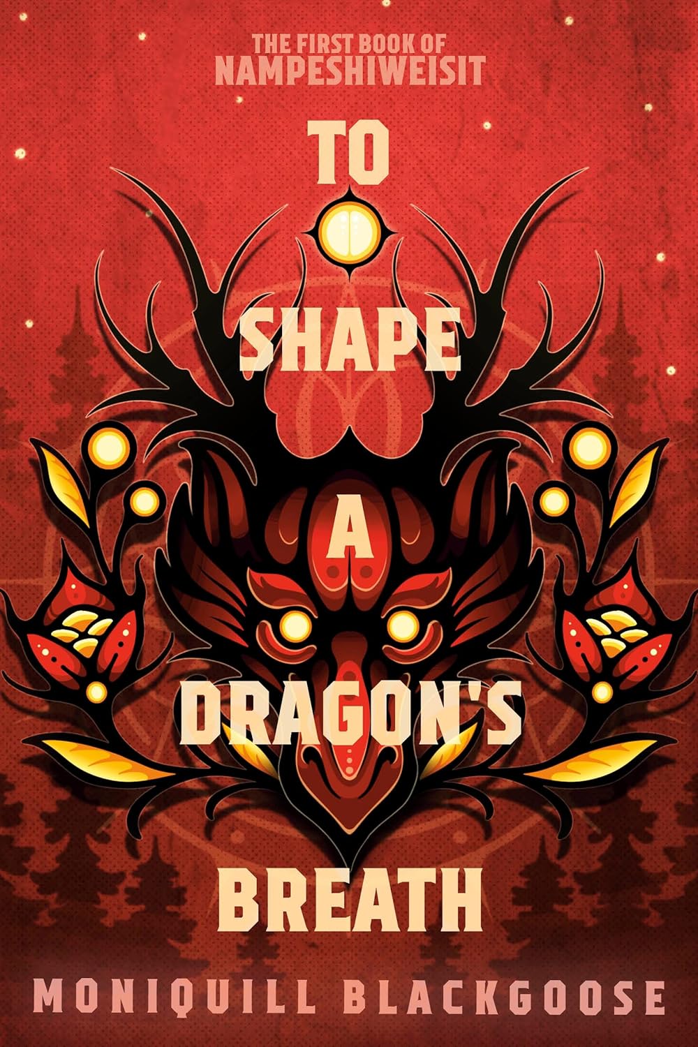 To Shape a Dragon's Breath - Moniquill Blackgoose