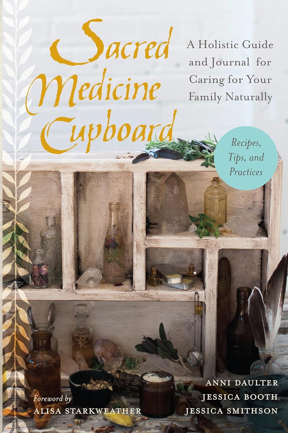 Sacred Medicine Cupboard: A Holistic Guide and Journal for Caring for Your Family Naturally Recipes, Tips, and Practices - Anni Daulter (Pre-Loved)