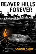 Beaver Hills Forever: A Métis Poetic Novella - Conor Kerr