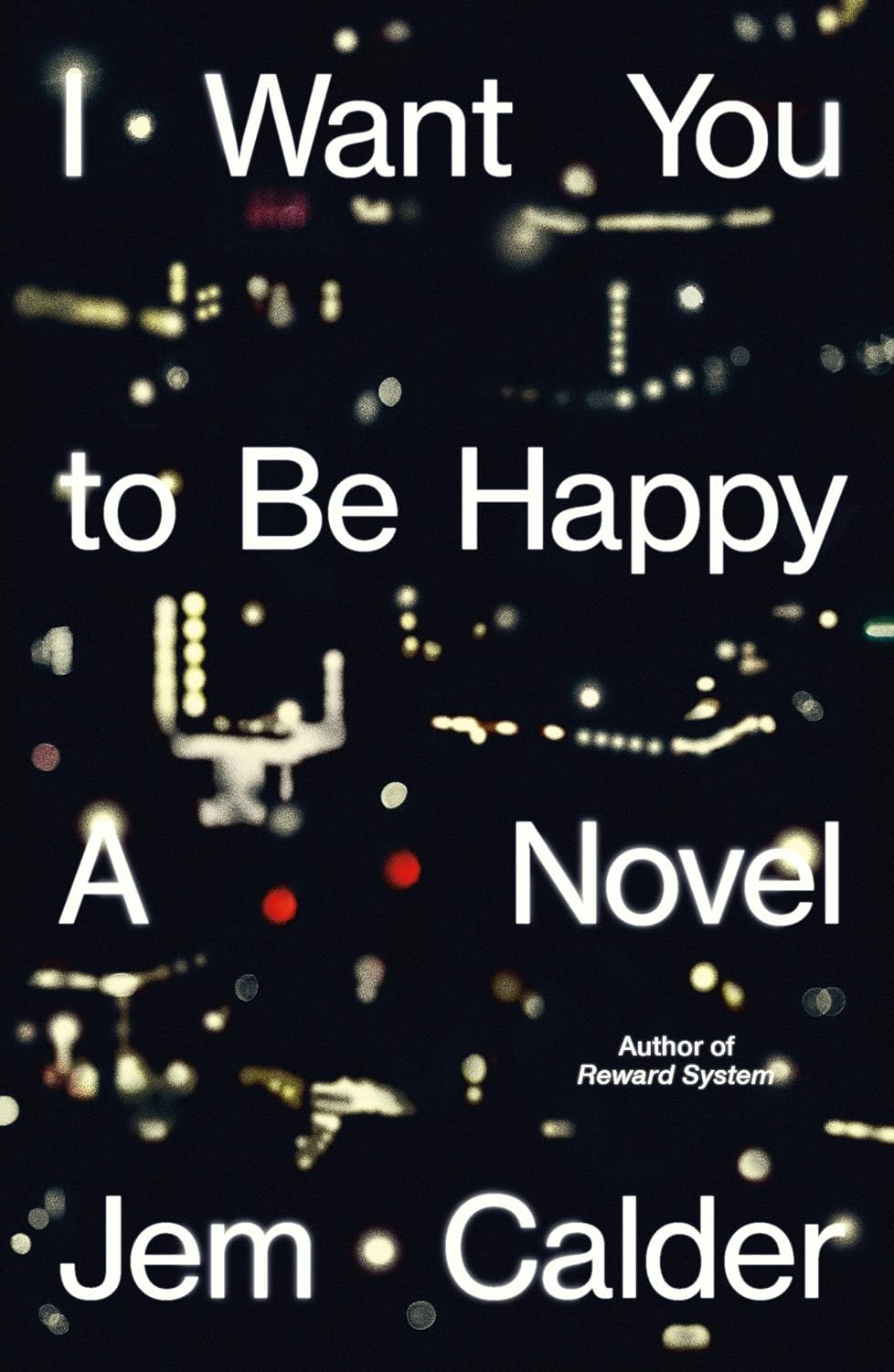 I Want You to Be Happy: A Novel - Jem Calder