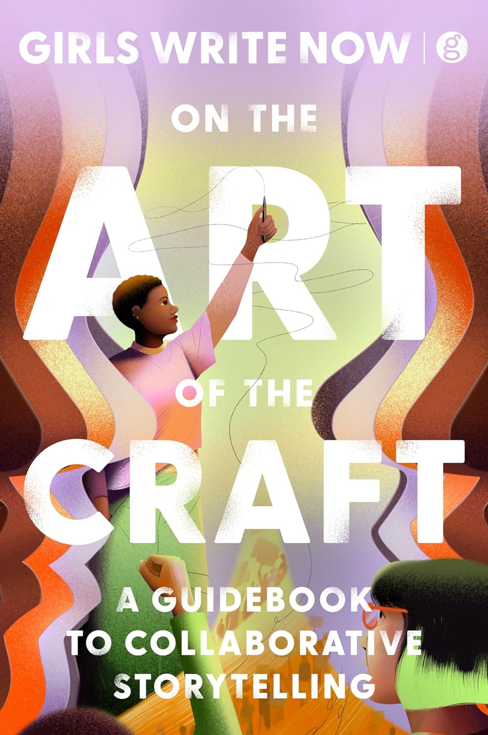 On the Art of the Craft: A Guidebook to Collaborative Storytelling – Empowering Young Writers with Essential Techniques, Mentorship, and Community - Girls Write Now (Bargain)