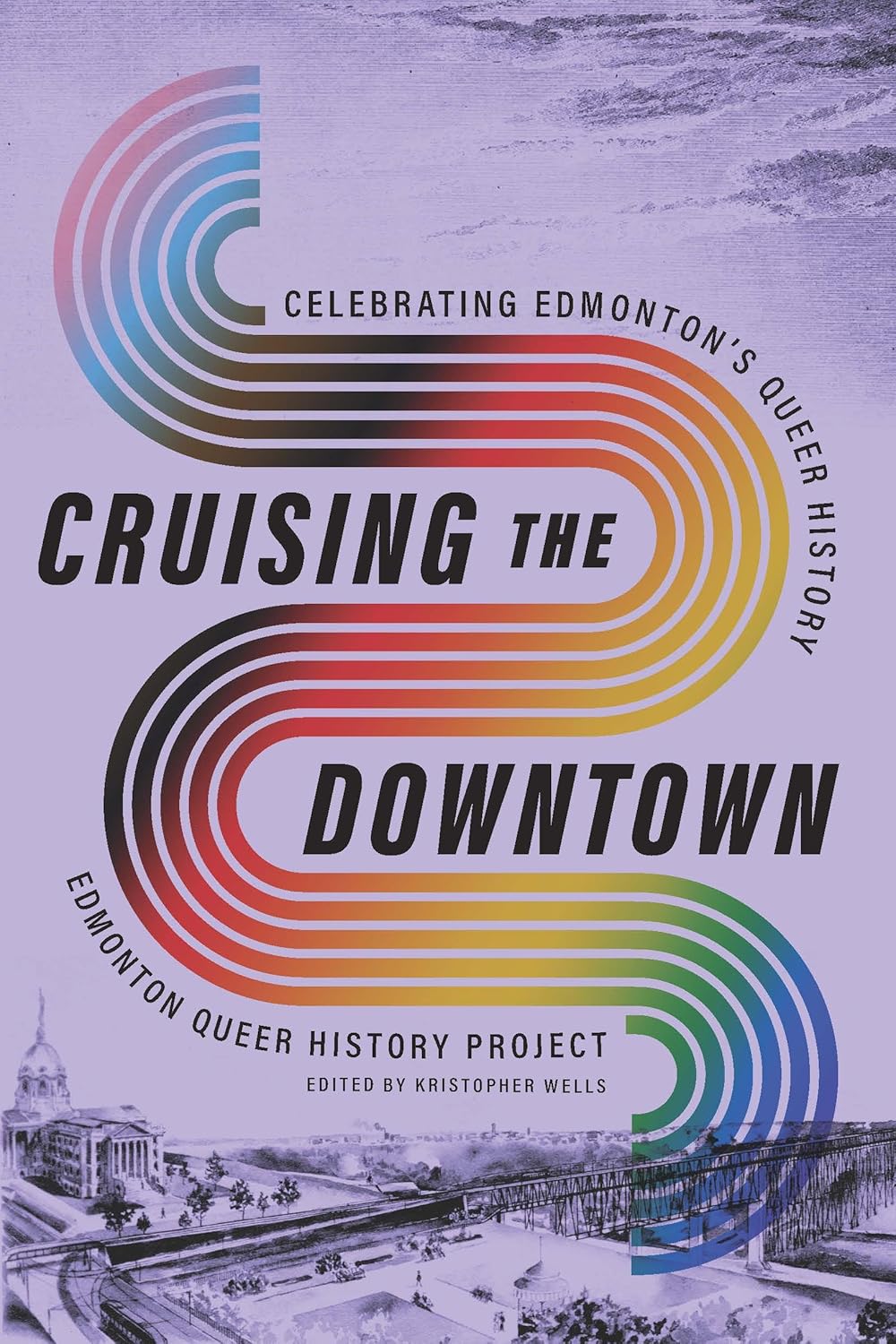 Cruising the Downtown: Celebrating Edmonton's Queer History - Kristopher Wells