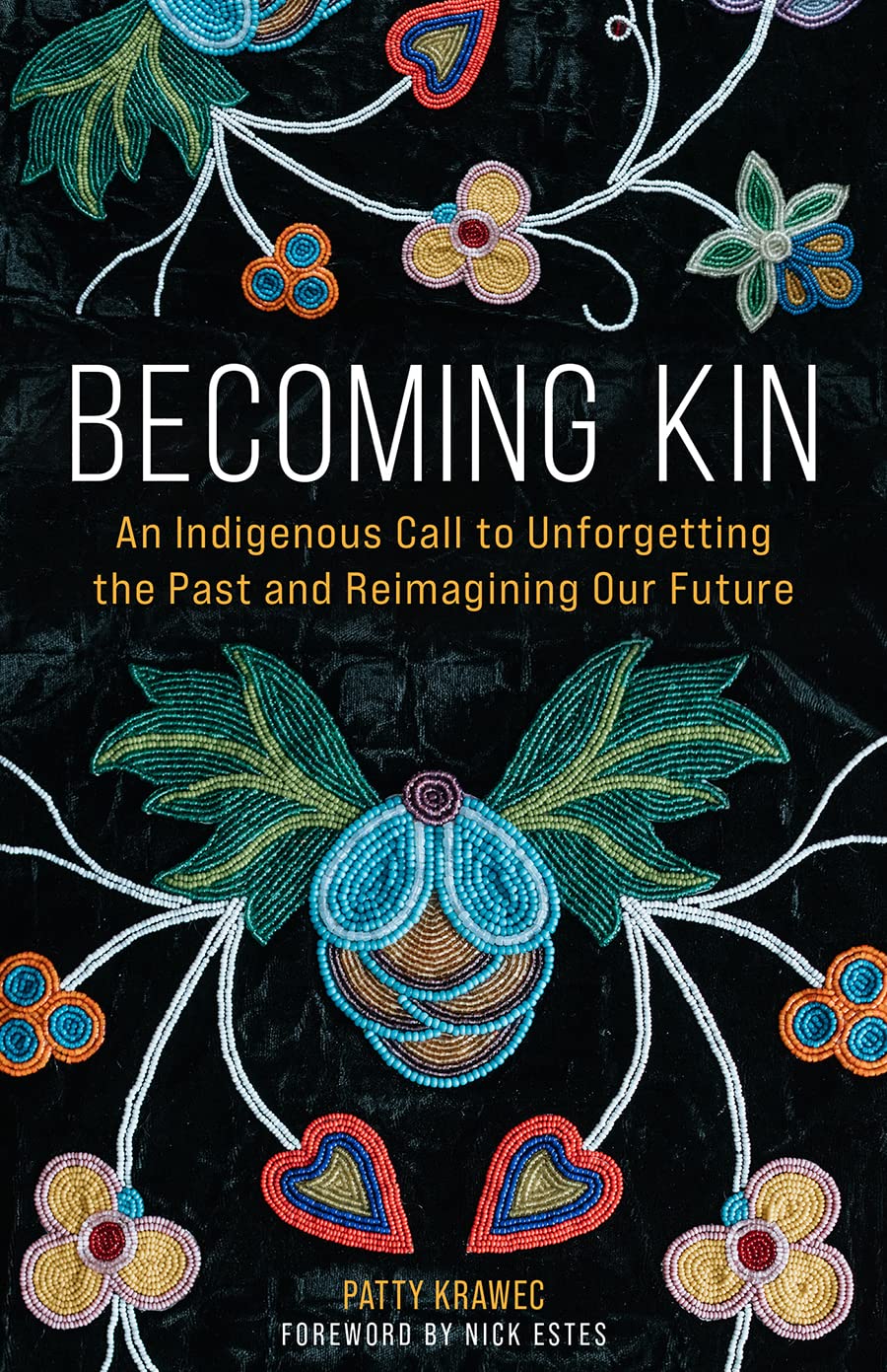 Becoming Kin: An Indigenous Call to Unforgetting the Past and Reimagining Our Future - Patty Krawec