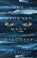 The Drowned Man’s Daughter - C.J. Lavigne