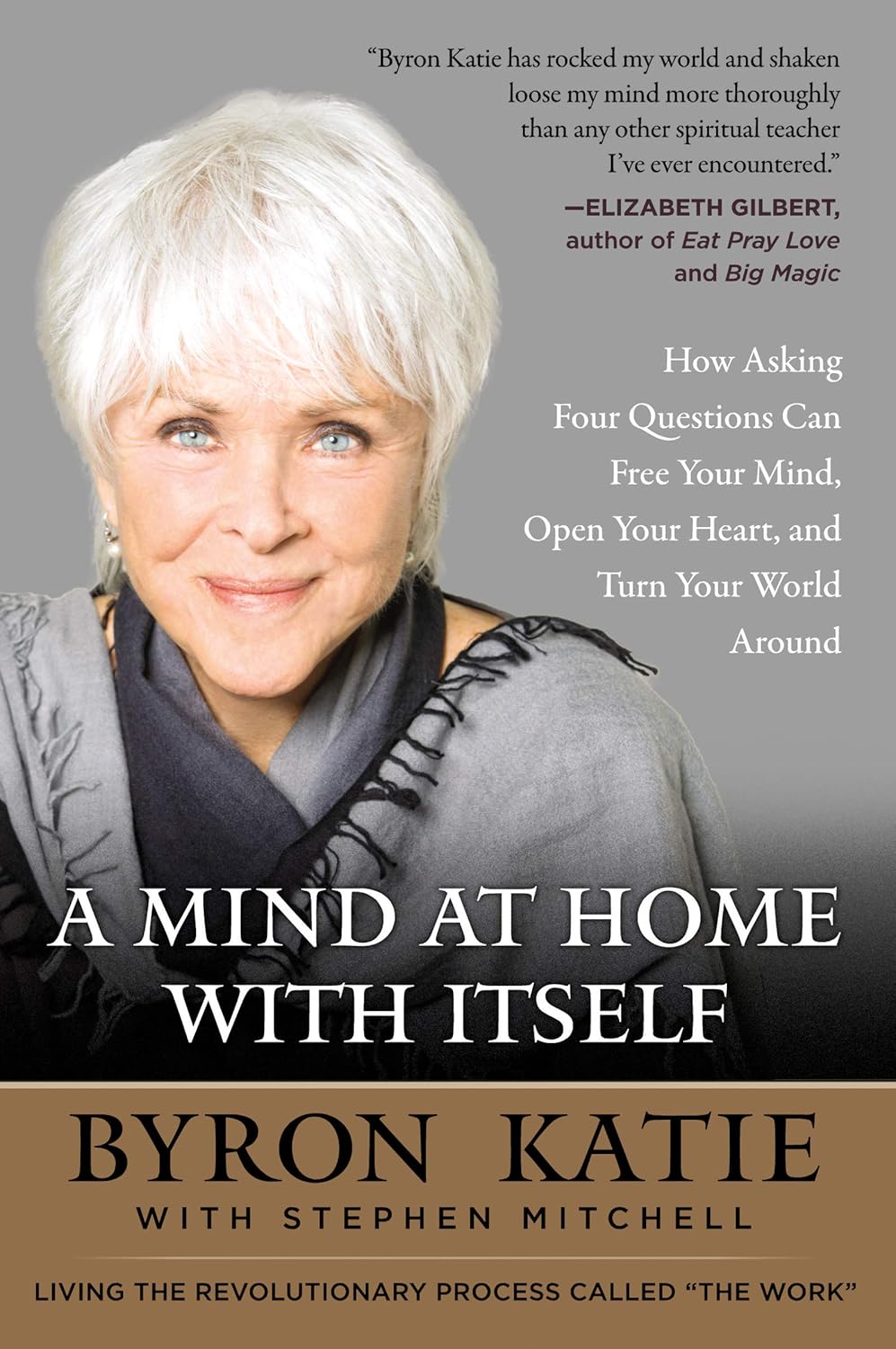 A Mind at Home with Itself: How Asking Four Questions Can Free Your Mind, Open Your Heart, and Turn Your World Around - Byron Katie (Pre-Loved)