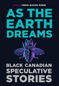 As the Earth Dreams: Black Canadian Speculative Stories - Terese Mason Pierre