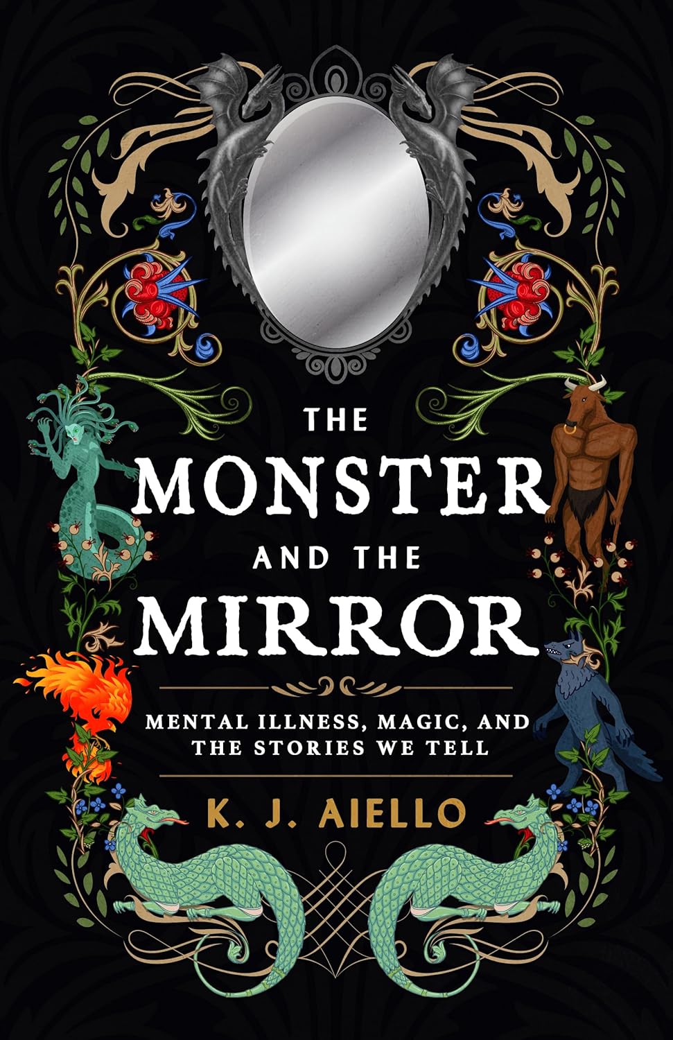 The Monster and the Mirror: Mental Illness, Magic, and the Stories We Tell - K.J. Aiello