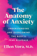 The Anatomy of Anxiety: Understanding and Overcoming the Body's Fear Response - Ellen Vora (Pre-Loved)