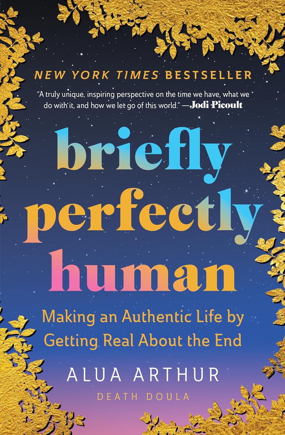 Briefly Perfectly Human: Making an Authentic Life by Getting Real About the End - Alua Arthur (Pre-Loved)
