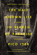 The Half Known Life: In Search of Paradise - Pico Iyer