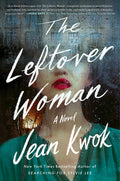The Leftover Woman: A Novel - Jean Kwok