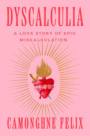 Dyscalculia: A Love Story of Epic Miscalculation - Camonghne Felix