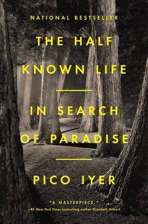 The Half Known Life: In Search of Paradise - Pico Iyer