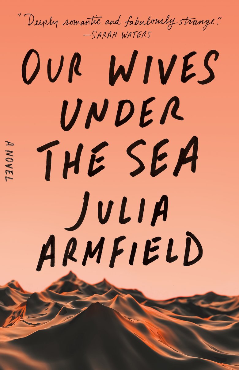 Our Wives Under the Sea: A Novel - Julia Armfield