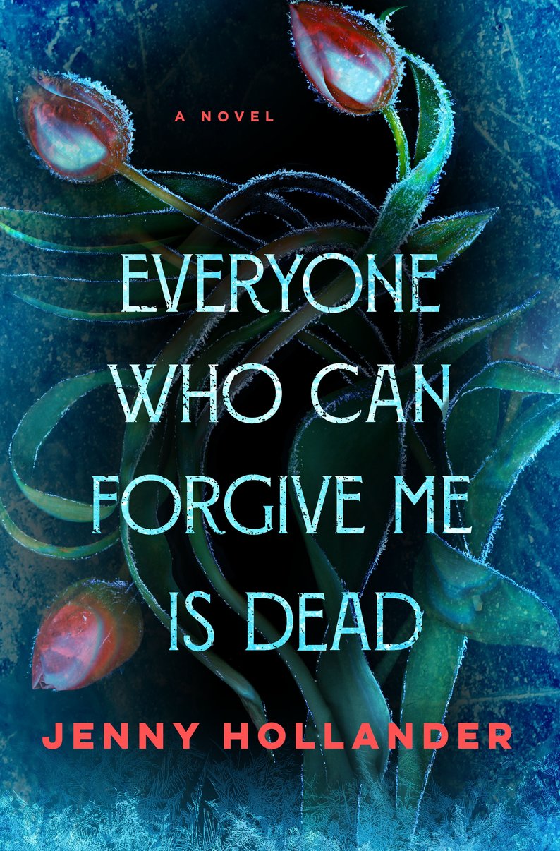 Everyone Who Can Forgive Me Is Dead: A Novel - Jenny Hollander