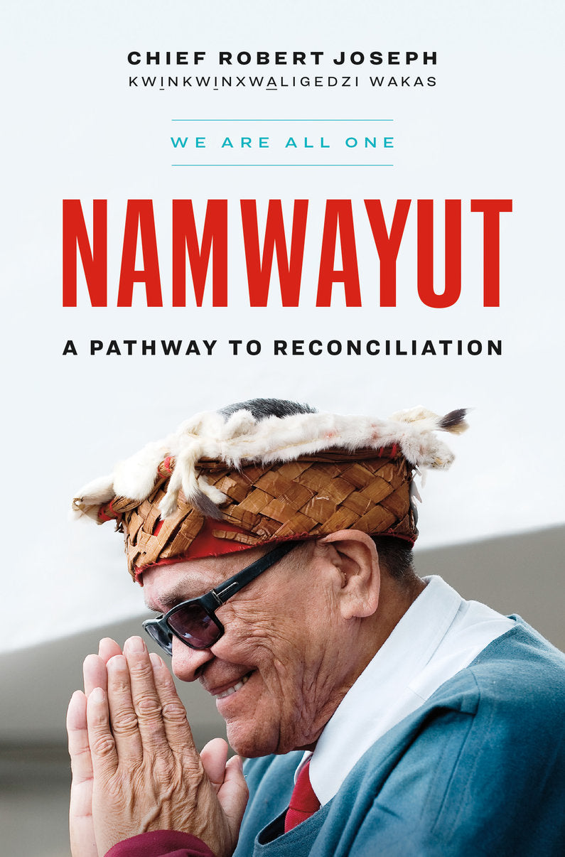 Namwayut - We Are All One: A Pathway to Reconciliation - Chief Robert Joseph