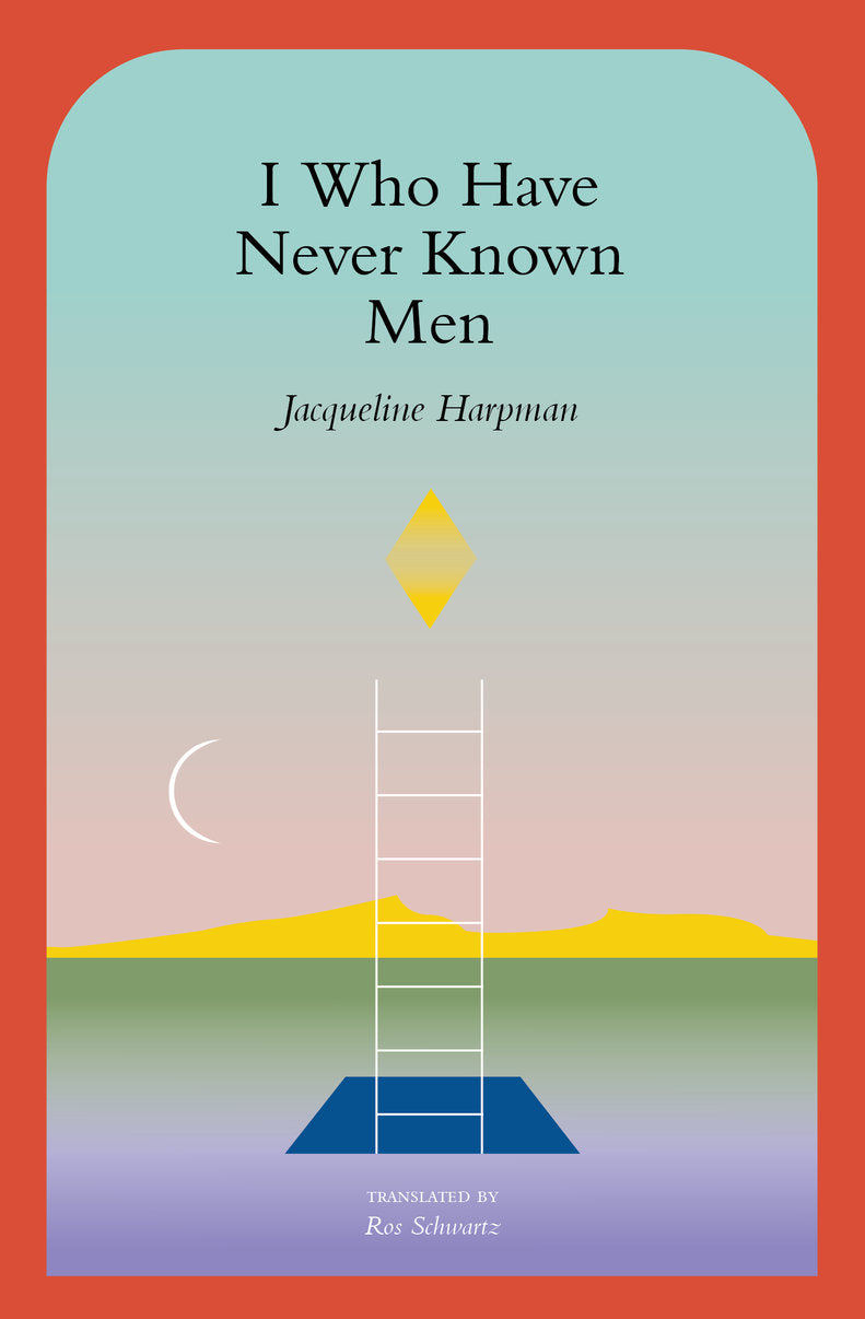 I Who Have Never Known Men - Jacqueline Harpman