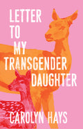 A Girlhood: Letter to My Transgender Daughter - Carolyn Hays