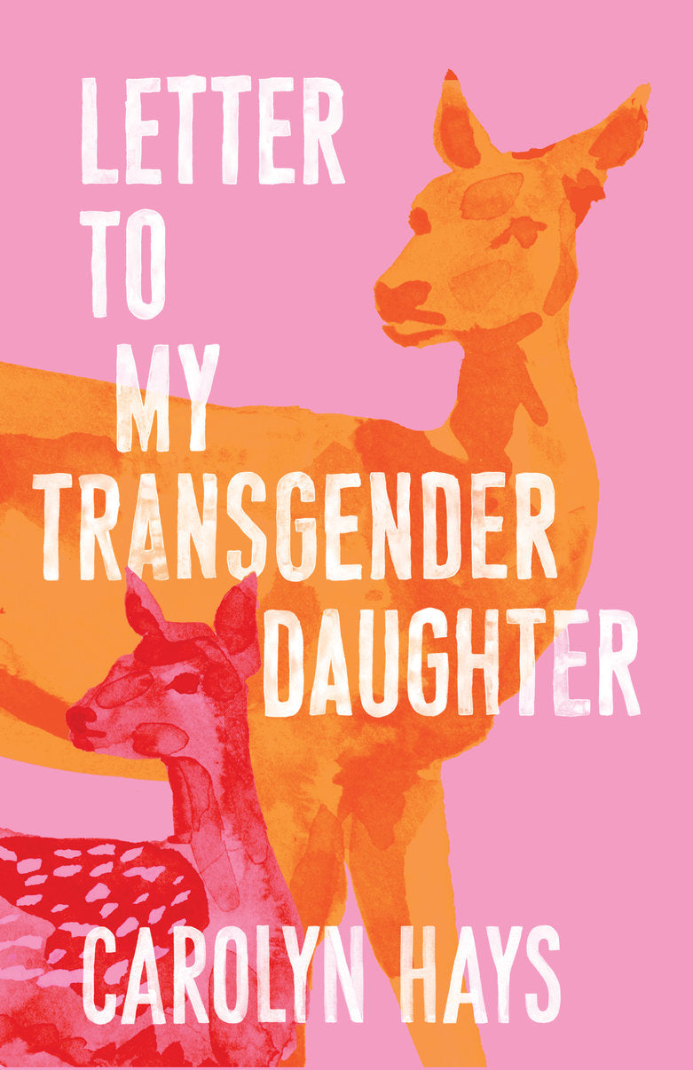 A Girlhood: Letter to My Transgender Daughter - Carolyn Hays