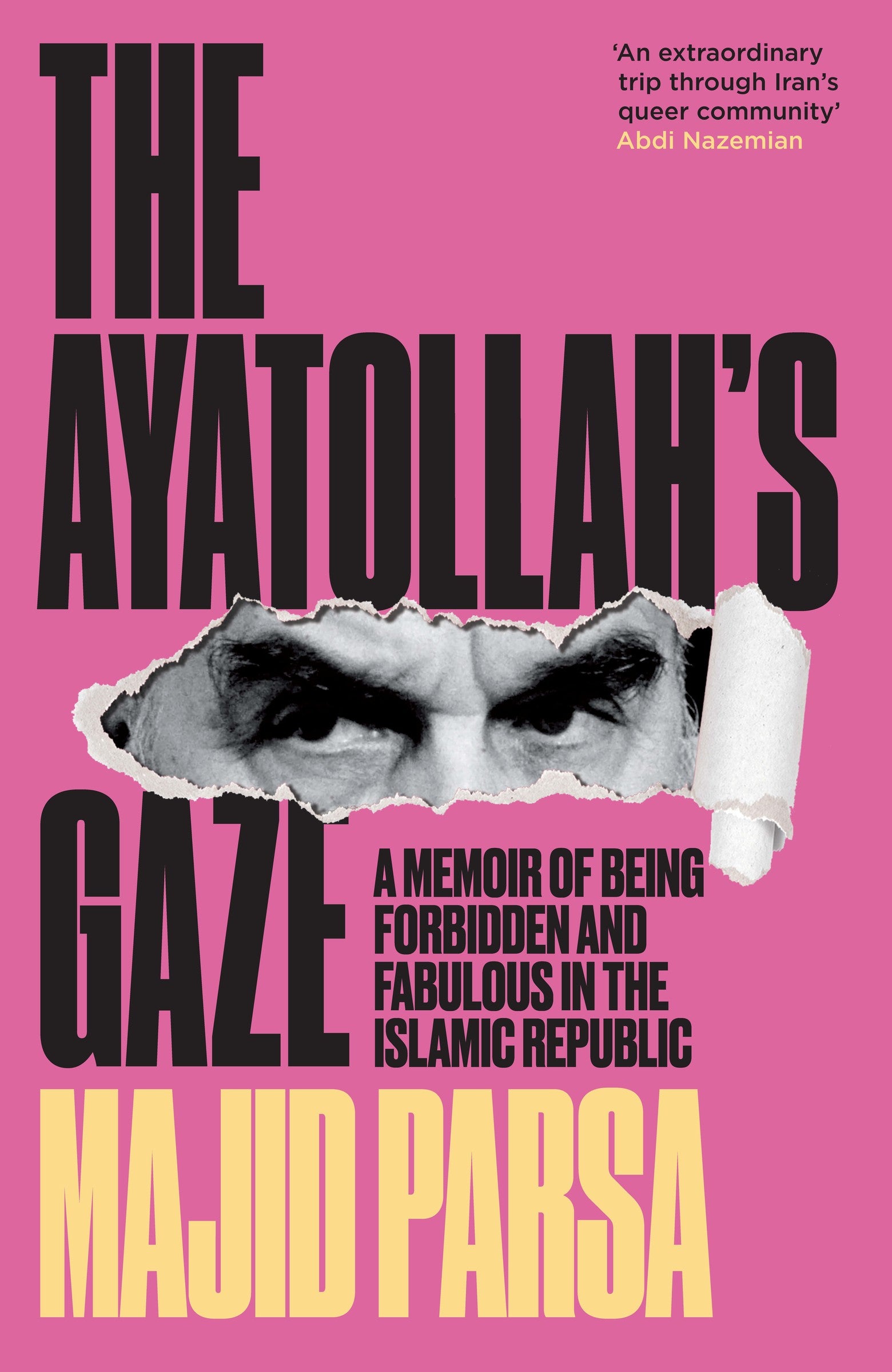 Ayatollah's Gaze: A Memoir of Being Forbidden and Fabulous in the Islamic Republic