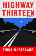 Highway Thirteen: Stories - Fiona McFarlane (Bargain)