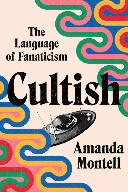 Cultish: The Language of Fanaticism - Amanda Montell (Bargain)